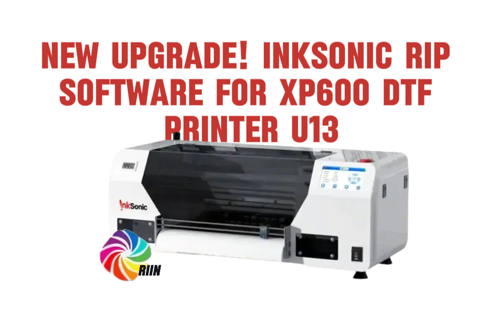 New Upgrade! InkSonic RIP Software for XP600 DTF Printer U13
