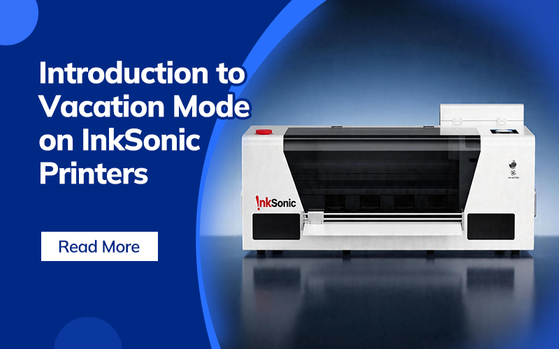 InkSonic Vacation Mode for DTF Printer Maintenance