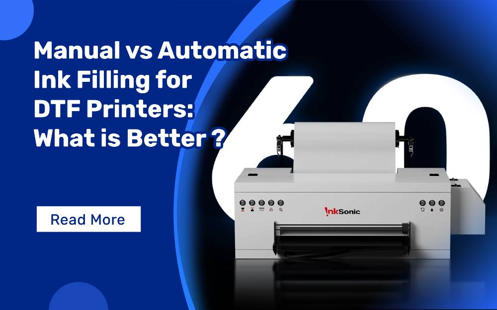 Manual vs Automatic Ink Filling for DTF Printers: What is Better for ...